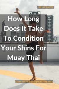 How Long Does It Take To Condition Your Shins For Muay Thai