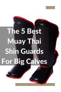 best muay thai shin guards for big calves